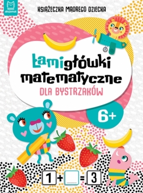 Książeczka mądrego dziecka. Łamigłówki matematyczne dla bystrzaków - Opracowanie zbiorowe