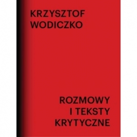 Rozmowy i teksty krytyczne - Wodiczko Krzysztof