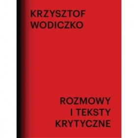 Rozmowy i teksty krytyczne - Krzysztof Wodiczko