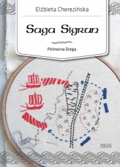 Saga Sigrun. Cykl Północna Droga. Tom 1 - Elżbieta Cherezińska