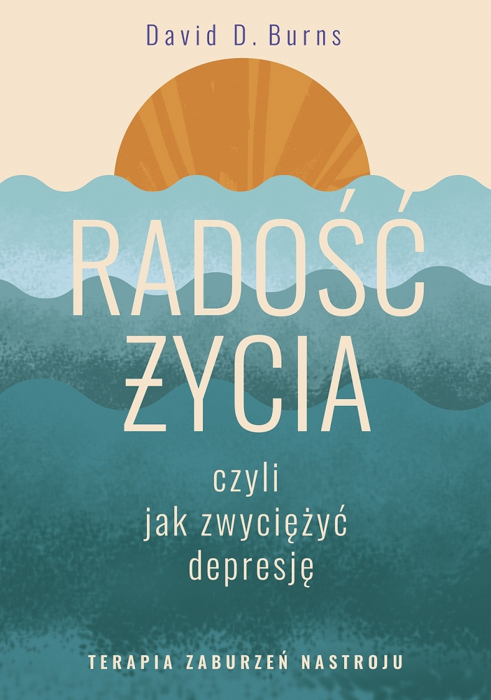 Radość życia, czyli jak zwyciężyć depresję. Terapia
zaburzeń nastroju