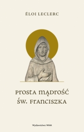 Prosta mądrość św. Franciszka - Éloi Leclerc .