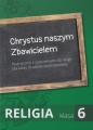 Religia. Klasa 6. Podręcznik. Chrystus naszym Zbawicielem - Opracowanie zbiorowe, Opracowanie zbiorowe