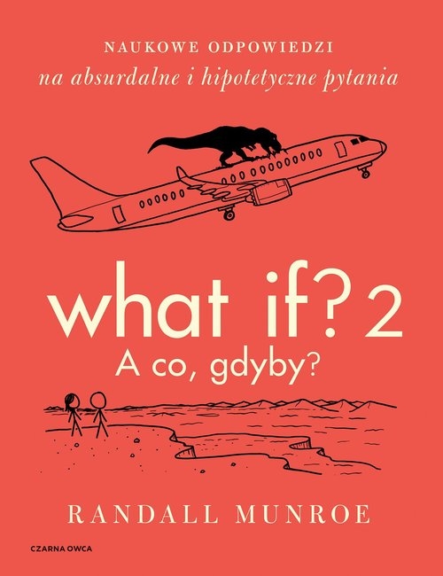 What If? 2. A co gdyby? Naukowe odpowiedzi na absurdalne i hipotetyczne pytania