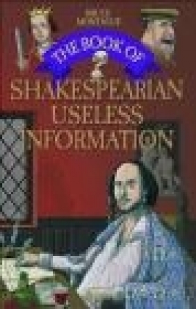The Book of Shakespearian Useless Information Tim Rice, Bruce Montague