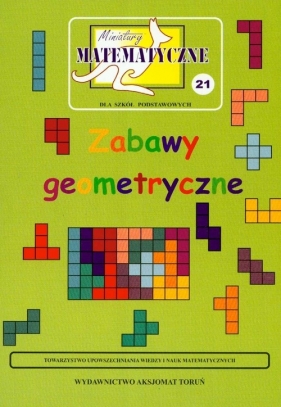 Miniatury matematyczne 21 Zabawy geometryczne - Ciszewska-Nowak Maria, Jarek Paweł, Bobiński Zbigniew
