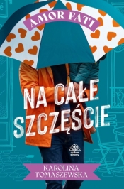 Na całe szczęście. Amor fati. Tom 4 - Karolina Tomaszewska