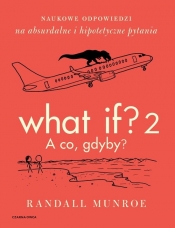 What If? 2. A co gdyby? Naukowe odpowiedzi na absurdalne i hipotetyczne pytania - Randall Munroe