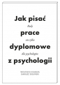 Jak pisać prace dyplomowe z psychologii. Poradnik nie tylko dla psychologów - Wojciech Kulesza, Dariusz Doliński