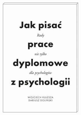 Jak pisać prace dyplomowe z psychologii - Kulesza Wojciech, Dariusz Doliński