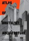 Atlas of Brutalist Architecture Phaidon Editors
