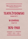Teatr żydowski w Gdańsku 18761968 Mieczysław Abramowicz