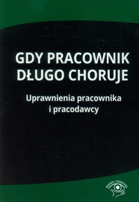 Gdy pracownik długo choruje - Praca zbiorowa<br />
