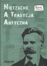Nietzsche a tradycja antyczna Paweł Pieniążek (red.), Bogdan Banasiak (red.)