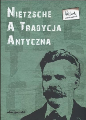Nietzsche a tradycja antyczna - Paweł Pieniążek (red.), Bogdan Banasiak (red.)