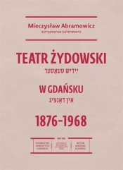 Teatr żydowski w Gdańsku 18761968 - Mieczysław Abramowicz
