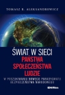 Świat w sieci Państwa, społeczeństwa, ludzie W poszukiwaniu nowego Tomasz R. Aleksandrowicz