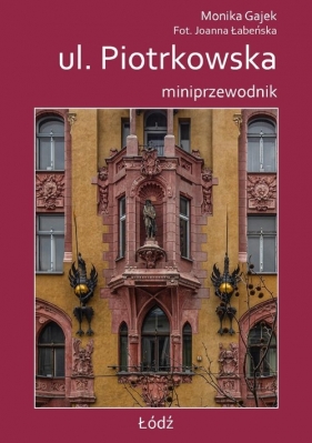 Miniprzewodnik ul. Piotrkowska - Monika Gajek, Joanna Łabeńska