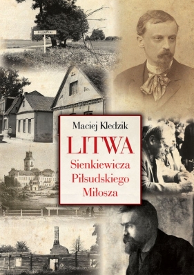 Litwa Sienkiewicza Piłsudskiego Miłosza - Kledzik Maciej