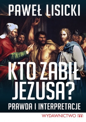 Kto zabił Jezusa? - Paweł Lisicki