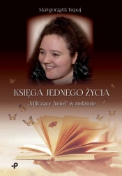 Księga jednego życia. „Milczący Anioł” w rodzinie - Tupaj Małgorzata
