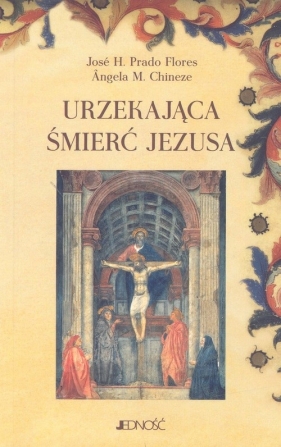 Urzekająca śmierć Jezusa - Prado Flores Jose H., Cineze Angela M.<br />