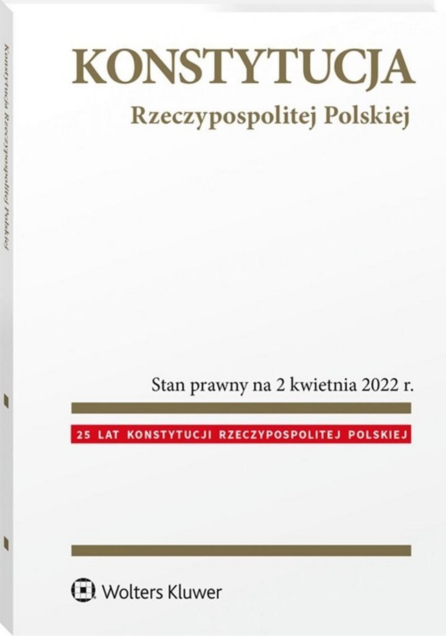 Konstytucja Rzeczypospolitej Polskiej Przepisy. Stan prawny na 2 kwietnia 2022 r.