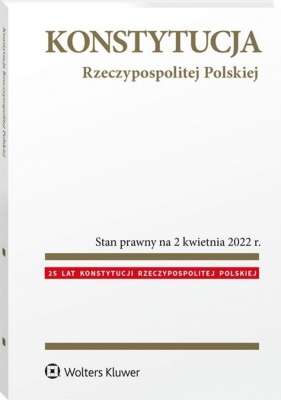 Konstytucja Rzeczypospolitej Polskiej Przepisy. Stan prawny na 2 kwietnia 2022 r. - Paluszkiewicz Hanna, Dudka Katarzyna
