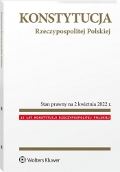 Konstytucja Rzeczypospolitej Polskiej Przepisy. Stan prawny na 2 kwietnia 2022 r. - Dudka Katarzyna, Paluszkiewicz Hanna