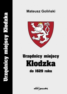 Urzędnicy miejscy Kłodzka do 1629 - Goliński Mateusz