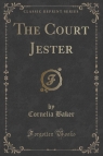 The Court Jester (Classic Reprint) Baker Cornelia