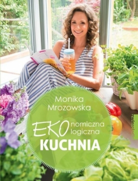 Kuchnia EKOnomicznaEKOlogiczna - Monika Mrozowska