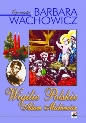 Wigilie Polskie Adam Mickiewicz - Wachowicz Barbara