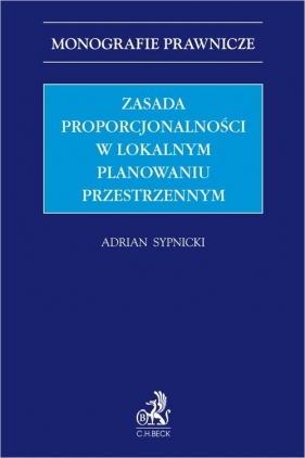 Zasada proporcjonalności w lokalnym planowaniu przestrzennym - Sypnicki Adrian