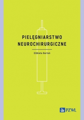 Pielęgniarstwo neurochirurgiczne - Bartoń Elżbieta