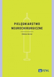 Pielęgniarstwo neurochirurgiczne - Bartoń Elżbieta