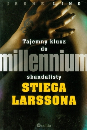 Tajemny klucz do millennium skandalisty Stiega Larssona - Lind Irene