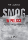 Smog w Polsce Przyczyny, skutki, przeciwdziałanie Kleczkowski Piotr