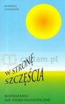 W stronę szczęścia Rozważania nie tylko filozoficzne Andrzej Landauer