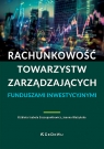 Rachunkowość towarzystw zarządzających funduszami inwestycyjnymi Elżbieta Izabela Szczepankiewicz, Joanna Błażyńska