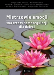 Mistrzowie emocji. Warsztaty samoregulacji dla dzieci - Opracowanie zbiorowe
