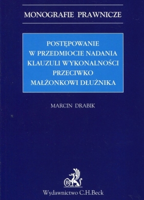 Postępowanie w przedmiocie nadania klauzuli wykonalności przeciwko małżonkowi dłużnika - Drabik Marcin