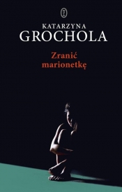 Zranić marionetkę - Katarzyna Grochola