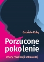 Porzucone pokolenie. Ofiary rewolucji seksualnej - Gabriele Kuby
