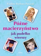 Późne macierzyństwo jak pudełko wierszy