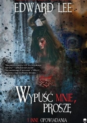 Wypuść mnie, proszę i inne opowiadania - Edward Lee
