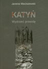 Katyń Wydrzeć prawdę Maciszewski Jarema