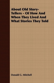 About Old Story-Tellers - Of How And When They Lived And What Stories They Told