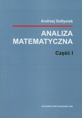 Analiza matematyczna Część 1 - Sołtysiak Andrzej<br />