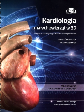 Kardiologia małych zwierząt w 3D - Samper I.S., Ochoa P.G.
